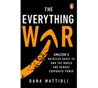 The Everything War : Amazon’s Ruthless Quest to Own the World and Remake Corporate Power