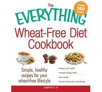 The Everything Wheat-Free Diet Cookbook: Simple, Healthy Recipes for Your Wheat-Free Lifestyle