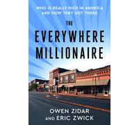 The Everywhere Millionaire : Who Is Really Rich in America and How They Got There