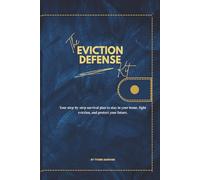 The Eviction Defense Kit: Your Step-by-Step Survival Plan to Stay in Your Home, Fight Eviction, and Protect Your future.