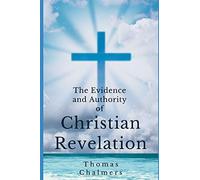 The Evidence and Authority of Christian Revelation