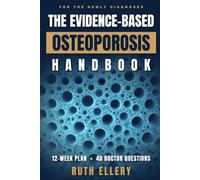 The Evidence-Based Osteoporosis Handbook: Your DEXA Scan Explained, a Practical 12-Week Plan and 40 Doctor Questions to Protect Your Bones, Move Safely and Stay Independent, Even If Newly DiagnosedRut