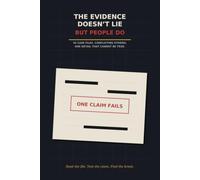 The Evidence Doesn’t Lie - But People Do: 45 Case Files. Conflicting Stories. One Detail That Cannot Be True. (The Trust & Evidence Case Files)