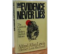 The Evidence Never Lies: The Casebook of a Modern Sherlock Holmes