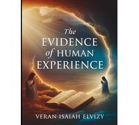 The Evidence of Human Experience: Unveiling Miracles Prayer and Divine Encounters Across Cultures (DOES GOD REALLY EXIST)