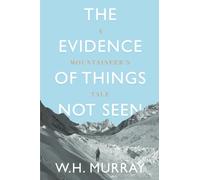 The Evidence of Things Not Seen: A Mountaineer's Tale