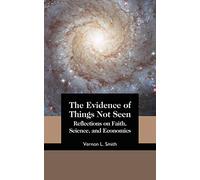 The Evidence of Things Not Seen: Reflections on Faith, Science, and Economics