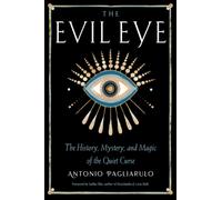 The Evil Eye : The History, Mystery, and Magic of the Quiet Curse