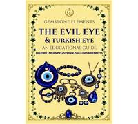 The Evil Eye & Turkish Eye: An Educational Guide: 2 (Gemstone Elements Educational Guides)