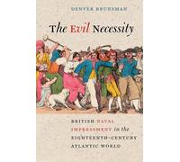 The Evil Necessity: British Naval Impressment in the Eighteenth-Century Atlantic World (Early American Histories)
