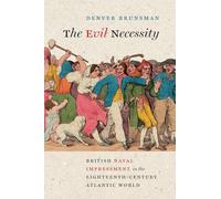 The Evil Necessity: British Naval Impressment in the Eighteenth-Century Atlantic World (Early American Histories)