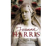 The Evil Seed: an absorbing, dark and chilling novel from bestselling author Joanne Harris