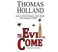 The Evil to Come: A Big Ray Elmore Novel