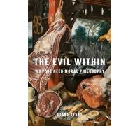 The Evil Within: Why We Need Moral Philosophy