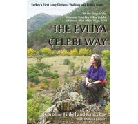 The Evliya Celebi Way : Turkey's First Long-distance Walking and Riding Route