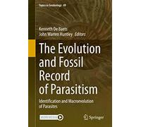 The Evolution and Fossil Record of Parasitism – Identification & Macroevolution of Parasites