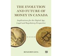 The Evolution and Future of Money in Canada : Implications for the Digital Age, Legal and Regulatory Perspective