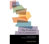 The Evolution of a Constitution: Eight Key Moments in British Constitutional History by Elizabeth Wicks (2006-06-02)