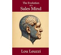 The Evolution of a Sales Mind: How High-Performers Adapt, Compete, and Thrive in a Changing Sales World