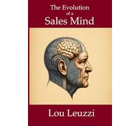 The Evolution of a Sales Mind: How High-Performers Adapt, Compete, and Thrive in a Changing Sales World