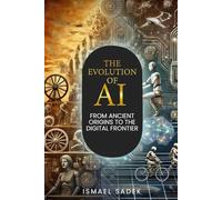THE EVOLUTION OF AI: FROM ANCIENT ORIGINS TO THE DIGITAL FRONTIER