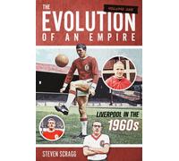The Evolution of an Empire Volume One : Liverpool in the 1960s