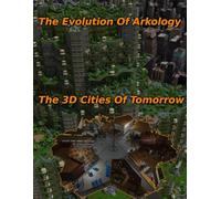 The Evolution Of Arkology: The 3D Cities Of Tomorrow (Arkology - Thy Kingdom Come)