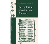 The Evolution of Arthurian Romance: The Verse Tradition from Chrétien to Froissart: 35