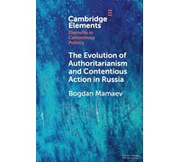 The Evolution of Authoritarianism and Contentious Action in Russia (Elements in Contentious Politics)