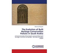 The Evolution of Built Heritage Conservation Policies in Saudi Arabia: A historical study of how Saudis conserved their built heritage in the last five decades - the Case of Historic Jeddah