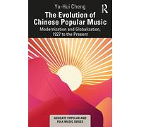 The Evolution of Chinese Popular Music: Modernization and Globalization, 1927 to the Present (Ashgate Popular and Folk Music Series)