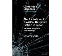 The Evolution of Classical Detective Fiction in Japan: Between Honkaku and Henkaku (Elements in Crime Narratives)