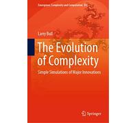The Evolution of Complexity: Simple Simulations of Major Innovations: 37 (Emergence, Complexity and Computation, 37)