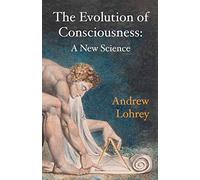 The Evolution of Consciousness: A New Science