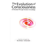 The Evolution of Consciousness: As Revealed Through Initiation Knowledge