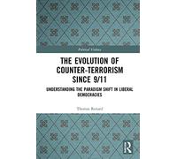 The Evolution of Counter-Terrorism Since 9/11: Understanding the Paradigm Shift in Liberal Democracies (Political Violence)