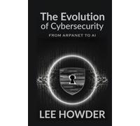The Evolution of Cybersecurity: From ARPANET to AI