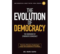 The Evolution of Democracy: The Emergence of Synergistic Democracy: Towards a Planetary Awakening in Unique Self Symphonies of ErosValue: 34 (One Mountain Oral Essays)