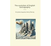 The evolution of English lexicography (Classic Books)