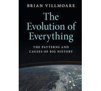 The Evolution of Everything – The Patterns and Causes of Big History – Cambridge University Press