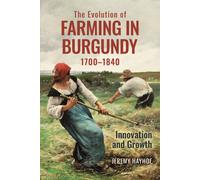 The Evolution of Farming in Burgundy, 1700-1840 : Innovation and Growth