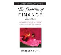 The Evolution of Finance: Using Financial Alchemy to Transcend the Matrix (3)