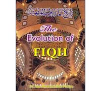 The evolution of Fiqh (Islamic law and the Madh-habs) by Abu Ameenah Bilal PHILIPS (2003-08-02)
