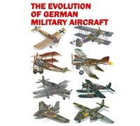 The Evolution of German Military Aircraft: Volume 1. The Phoenix and the Eagle (1913-1945)