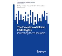 The Evolution of Global Child Rights: Protecting the Vulnerable (SpringerBriefs in Public Health)