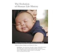 The Evolution of Human Life History (School of American Research Advanced Seminar Series) (School for Advanced Research Advanced Seminar Series)
