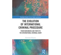 The Evolution of International Criminal Procedure: From Nuremberg and Tokyo to the International Criminal Court (Routledge Studies in Law, Rights and Justice)