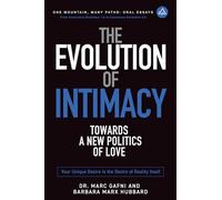 The Evolution of Intimacy: Towards a New Politics of Love: Your Unique Clarified Desire Is the Desire of Reality Itself: 11 (One Mountain Oral Essays)