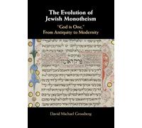 The Evolution of Jewish Monotheism: ‘God is One,’ From Antiquity to Modernity
