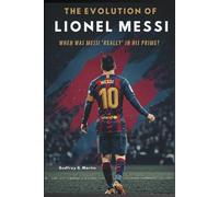 The Evolution of Lionel Messi: When Was Messi 'Really' in His Prime? (Goalbound: The Ultimate Football Journey)